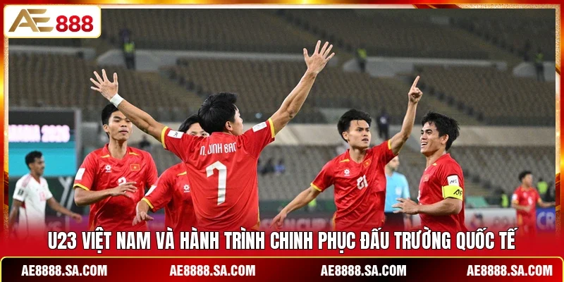 U23 Việt Nam Và Hành Trình Chinh Phục Đấu Trường Quốc Tế 
