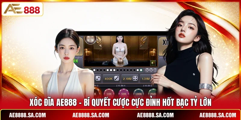 Xóc Đĩa AE888 - Bí Quyết Cược Cực Đỉnh Hốt Bạc Tỷ Lớn